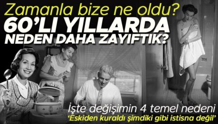 60’lı yıllarda neden beşerler daha zayıftı? Beslenme uzmanından yıllar içindeki değişimin 4 temel nedeni… “Bunlar evvelce kuraldı şimdiki üzere istisna değil”