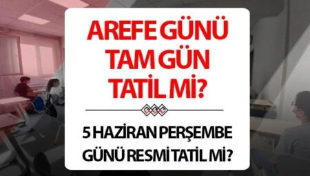 Arefe günü okullar tatil mi? 5 Haziran Perşembe günü okullar kapalı mı olacak?