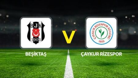 BEŞİKTAŞ ÇAYKUR RİZESPOR MAÇI CANLI🔴|| Beklenen 11l’ler muhakkak oldu! Beşiktaş – Çaykur Rizespor maçı ne vakit saat kaçta hangi kanalda?
