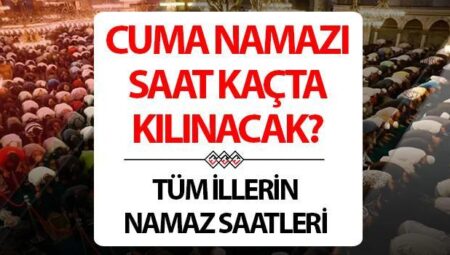 CUMA NAMAZI SAAT KAÇTA 23 MAYIS 2025? | Diyanet cuma namazı saati İstanbul, Ankara, İzmir ve vilayet il muhakkak oldu! Cuma namazı kaçta kılınacak, kaç rekat, nasıl kılınır? Cuma namazı ne kadar sürer?