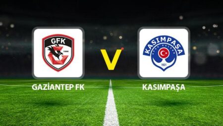 Gaziantep FK Kasımpaşa maçı ne vakit saat kaçta hangi kanalda?