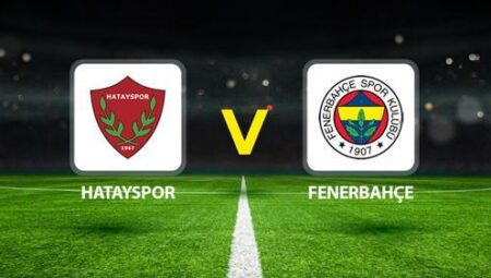 HATAYSPOR FENERBAHÇE MAÇI CANLI🔴|| Olası 11’ler muhakkak oldu! Hatayspor – Fenerbahçe maçı ne vakit saat kaçta hangi kanalda?