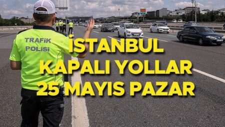 İSTANBUL TRAFİĞE KAPALI YOLLAR 25 MAYIS PAZAR || İstanbul’da bugün hangi yollar kapalı, alternatif güzergahlar nereler? Bağdat Caddesi trafiğe kapalı mı?