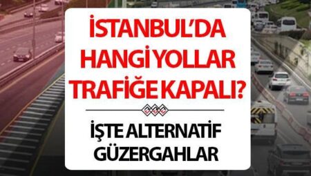 İSTANBUL TRAFİĞE KAPALI YOLLAR LİSTESİ 27 MAYIS 2025 | İstanbul’da bugün hangi yollar kapalı, ne vakit açılacak? Bağdat Caddesi kapalı mı, saat kaçta açılacak? İstanbul Valiliği duyurdu!