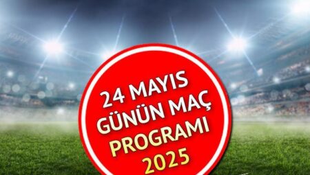 Maç programı 24 Mayıs 2025 || Süper Lig bugün hangi maçlar var, saat kaçta, hangi kanalda? Bugün kimin maçı var?