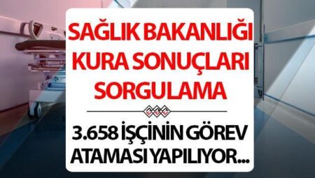 SAĞLIK BAKANLIĞI KURA SONUÇLARI SORGULAMA: 3 bin 658 emekçi alımı atama kura çekilişi ne vakit?