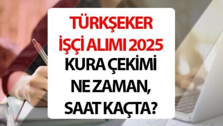 TÜRKŞEKER KURA SONUÇLARI 2025 SORGULAMA EKRANI || TÜRKŞEKER 1.685 emekçi alımı kura çekimi ne vakit, saat kaçta?
