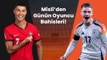 Almanya – Portekiz maçında kim gol atar, kim asist yapar, kim kart görür? İşte Misli’den günün oyuncu bahisleri