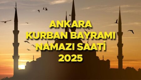 ANKARA BAYRAM NAMAZI SAATİ 2025 || Ankara Kurban Bayramı namazı saat kaçta, ne vakit? Diyanet yayınladı: 2025 Ankara bayram namazı vakti!