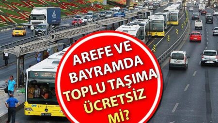 AREFE GÜNÜ – YARIN TOPLU TAŞIMA FİYATSIZ Mİ (İSTANBUL – ANKARA – İZMİR) | Bakanlık’tan açıklama geldi: Yola çıkacaklar dikkat! 5 Haziran Perşembe metro, metrobüs, Marmaray, vapur ve otobüsler fiyatsız mi?