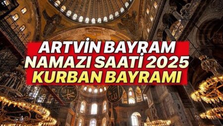 ARTVİN BAYRAM NAMAZI SAATİ 2025 KURBAN BAYRAMI || Artvin bayram namazı saat kaçta, ne vakit? Diyanet Kurban Bayramı namaz vakitleri