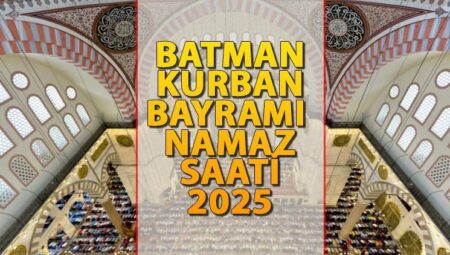 BATMAN BAYRAM NAMAZI SAATİ 2025 || Batman’da Kurban Bayramı namazı saat kaçta kılınacak? İşte Diyanet Bayram Namazı saatleri: Batman