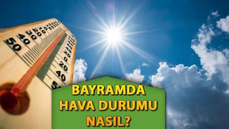 BAYRAMDA HAVA DURUMU NASIL? Meteoroloji şimdiki iddiaları yayınladı! Ankara, İzmir ve İstanbul hava durumu bugün (6 Haziran Cuma) nasıl?