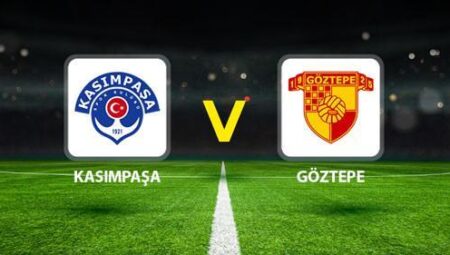 KASIMPAŞA GÖZTEPE MAÇI CANLI🔴|| Mümkün 11’ler aşikâr oldu! Kasımpaşa – Göztepe maçı ne vakit saat kaçta hangi kanalda?