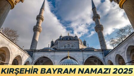 KIRŞEHİR KURBAN BAYRAMI NAMAZI VAKTİ 2025 || Kırşehir bayram namazı saat kaçta kılınacak? Diyanet Kırşehir Kurban Bayramı namaz saati