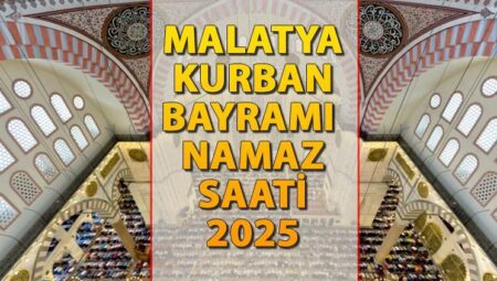 MALATYA BAYRAM NAMAZI SAATİ 2025 || Malatya’da Kurban Bayramı namazı saat kaçta kılınacak? İşte Diyanet Bayram Namazı saatleri: Malatya