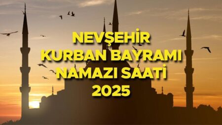 NEVŞEHİR BAYRAM NAMAZI SAATİ 2025 || Nevşehir Kurban Bayramı namazı saat kaçta, ne vakit? Diyanet yayınladı: 2025 Nevşehir bayram namazı vakti!
