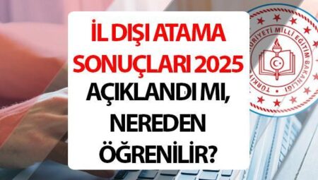 ÖĞRETMEN İL DIŞI (TAYİN) YER DEĞİŞTİRME 2025 SONUÇ EKRANI (MEB) || MEB vilayet dışı atama sonuçları 2025 açıklandı mı, nereden öğrenilir? Vilayet dışı atama iptal edilebilir mi? İşte, MEB vilayet dışı muhtaçlık listesi 2025