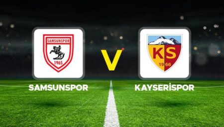 Samsunspor – Kayserispor maçı ne vakit, saat kaçta, hangi, kanalda?
