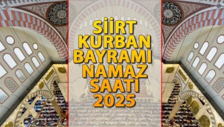 SİİRT BAYRAM NAMAZI SAATİ 2025 || Siirt’te Kurban Bayramı namazı saat kaçta kılınacak? İşte Diyanet Bayram Namazı saatleri: Siirt