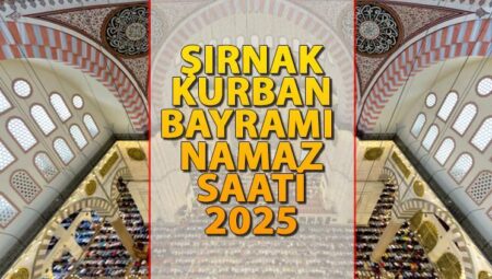 ŞIRNAK BAYRAM NAMAZI SAATİ 2025 || Şırnak’ta Kurban Bayramı namazı saat kaçta kılınacak? İşte Diyanet Bayram Namazı saatleri: Şırnak