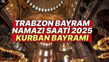 TRABZON BAYRAM NAMAZI SAATİ 2025 KURBAN BAYRAMI || Trabzon bayram namazı saat kaçta, ne vakit? Diyanet Kurban Bayramı namaz vakitleri